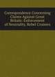 Correspondence Concerning Claims Against Great Britain: Enforcement of Neutrality. Rebel Cruisers, 