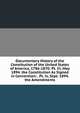 Documentary History of the Constitution of the United States of America, 1786-1870: Pt. Iii, May 1894. the Constitution As Signed in Convention; . Pt. Iv, Sept. 1894. the Amendments, 
