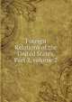 Foreign Relations of the United States, Part 2, volume 2, 