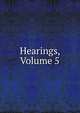 Hearings, Volume 5, 