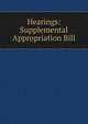 Hearings: Supplemental Appropriation Bill, 
