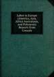 Labor in Europe (America, Asia, Africa Australasia, and Polynesia) Reports from Consuls, 