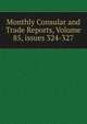 Monthly Consular and Trade Reports, Volume 85, issues 324-327, 