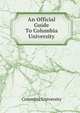 An Official Guide To Columbia University, Columbia University 