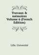 Travaux & m?moires Volume 6 (French Edition), Lille. Universite 
