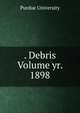 . Debris Volume yr. 1898, Purdue University 