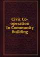 Civic Co-operation In Community Building, 