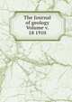The Journal of geology Volume v. 18 1910, 