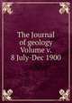The Journal of geology Volume v. 8 July-Dec 1900, 