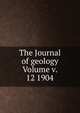 The Journal of geology Volume v. 12 1904, 