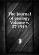 The Journal of geology Volume v. 27 1919, 