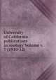 University of California publications in zoology Volume v. 7 (1910-12), 