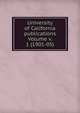 University of California publications Volume v. 1 (1901-05), 