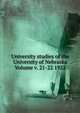 University studies of the University of Nebraska Volume v. 21-22 1922, 