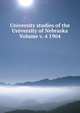 University studies of the University of Nebraska Volume v. 4 1904, 
