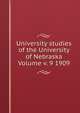 University studies of the University of Nebraska Volume v. 9 1909, 