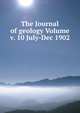The Journal of geology Volume v. 10 July-Dec 1902, 