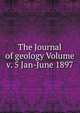 The Journal of geology Volume v. 5 Jan-June 1897, 