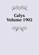 Calyx Volume 1902, 