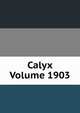 Calyx Volume 1903, 
