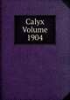 Calyx Volume 1904, 