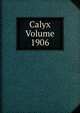 Calyx Volume 1906, 