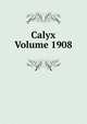 Calyx Volume 1908, 