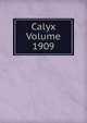 Calyx Volume 1909, 