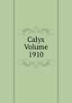 Calyx Volume 1910, 