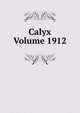 Calyx Volume 1912, 