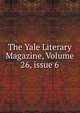 The Yale Literary Magazine, Volume 26, issue 6, 