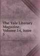The Yale Literary Magazine, Volume 14, issue 5, 