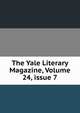 The Yale Literary Magazine, Volume 24, issue 7, 