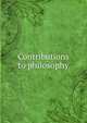 Contributions to philosophy, 