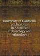 University of California publications in American archaeology and ethnology, 