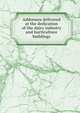 Addresses delivered at the dedication of the dairy industry and horticulture buildings, 