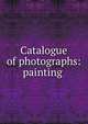Catalogue of photographs: painting ., 