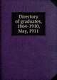 Directory of graduates, 1864-1910, May, 1911, 