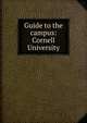Guide to the campus: Cornell University, 