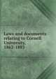 Laws and documents relating to Cornell University, 1862-1883, 