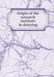 Origin of the research institute in dairying, 
