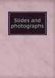 Slides and photographs, 