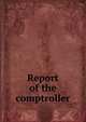 Report of the comptroller, 