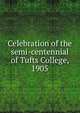 Celebration of the semi-centennial of Tufts College, 1905, 