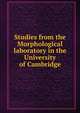 Studies from the Morphological laboratory in the University of Cambridge, 
