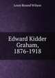Edward Kidder Graham, 1876-1918, Louis Round Wilson 