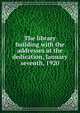The library building with the addresses at the dedication, January seventh, 1920, 