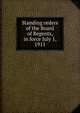 Standing orders of the Board of Regents, in force July 1, 1911, 