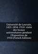 Universit? de Louvain, 1425-1834-1910: visite des locaux universitaires pendant l'Exposition de 1910 (French Edition), 