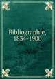 Bibliographie, 1834-1900, 